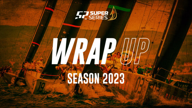 WRAP UP – 52 SUPER SERIES SEASON 2023