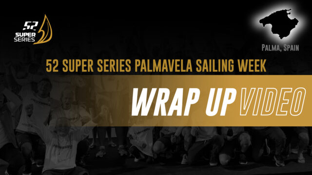 WRAP UP – 52 SUPER SERIES PALMAVELA SAILING WEEK